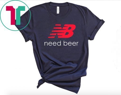 Buy New Balance Need Beer Unisex Tee Shirt