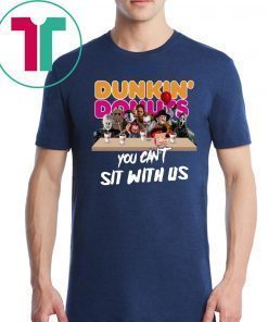 You Can't Sit With Us Funny Halloween Gift Horror Movies Characters Drink Dunkin' Donut T-Shirt