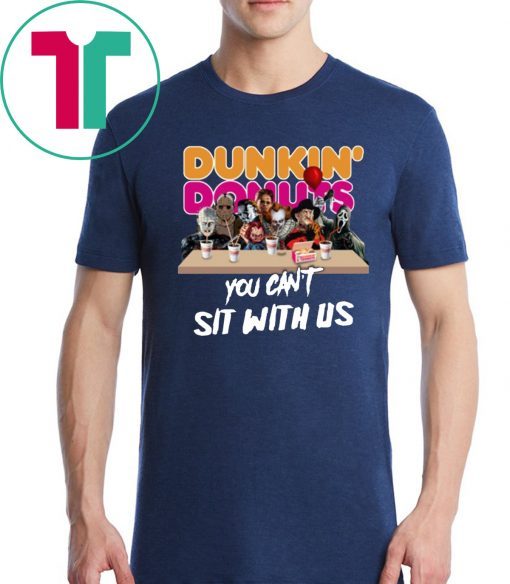 You Can't Sit With Us Funny Halloween Gift Horror Movies Characters Drink Dunkin' Donut T-Shirt