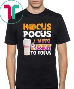 Hocus Pocus I need Dunkin Donuts to focus Shirt