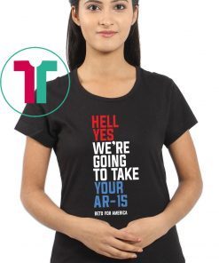 Hell Yes, We’re Going To Take Your AR-15 T-Shirt Beto Orourke Tee