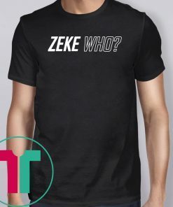 Zeke Who Dallas Cowboys Unisex 2019 Tee Shirts