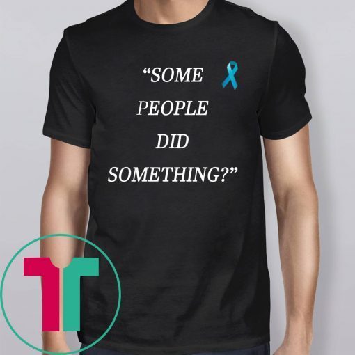 Nicholas Haros Some People Did Something Tee Shirts