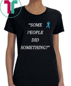 Buy Some People Did Something 2019 T-Shirt