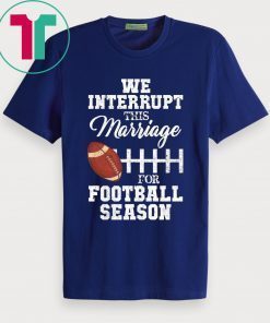 We Interrupt This Marriage For Football Season 2019 T-Shirt