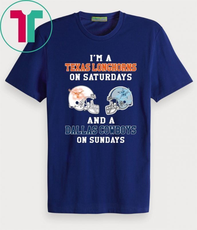 I'm a Texas Longhorns on Saturdays and a Dallas Cowboys on sundays T-Shirts