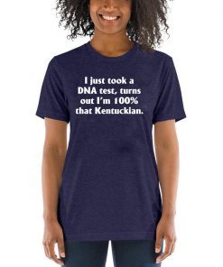 I just took a dna test turns out I'm 100 percent that Kentuckian T-Shirt