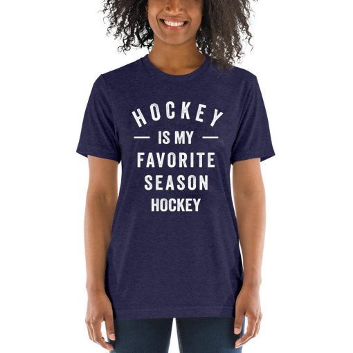 Hockey Is My Favorite Season Shirts