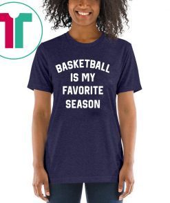Basketball Is My Favorite Season Shirt