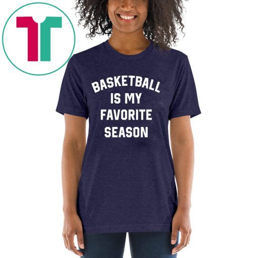 Basketball Is My Favorite Season Shirt