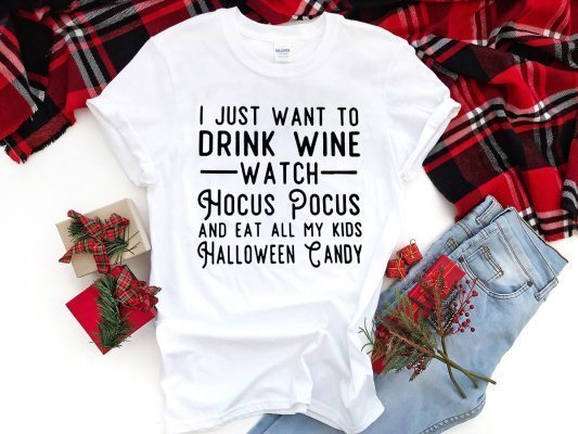 I just want to drink wine watch Hocus Pocus and eat all my Unisex T-Shirt
