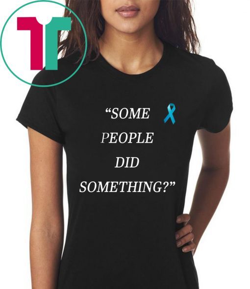 Some People Did Something Shirt Nicholas Haros Tee Shirt