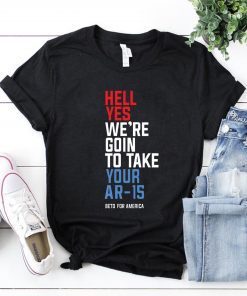 Offcial Beto Hell Yes We’re Going To Take Your Ar-15 T-Shirt