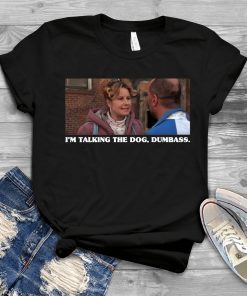 Legally Blonde I’m Taking The Dog Dumbass T-Shirt