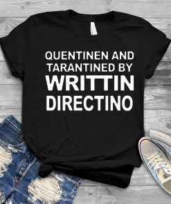 Quentinen And Tarantined By Writtin Directino Tee Shirt