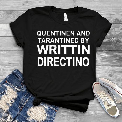 Quentinen And Tarantined By Writtin Directino Tee Shirt