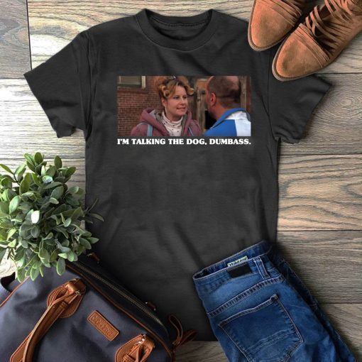 Legally Blonde I’m Taking The Dog Dumbass T-Shirt