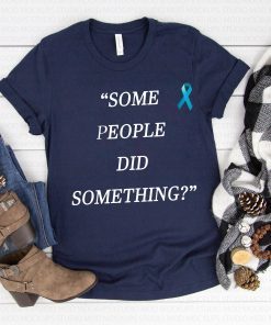 Some People Did Something Unisex T-Shirt