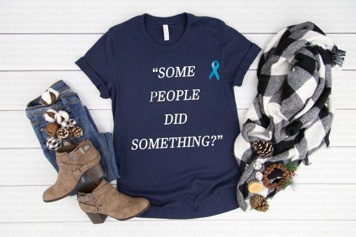 Some People Did Something Unisex T-Shirt