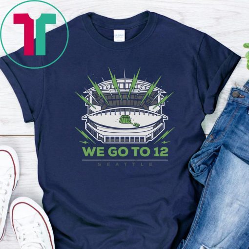 Seattle Football We Go To 12 Shirts