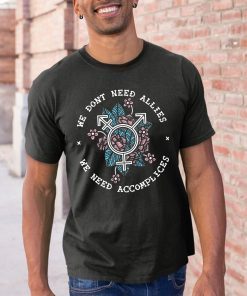 We don’t need allies we need accomplices Classic T- Shirt