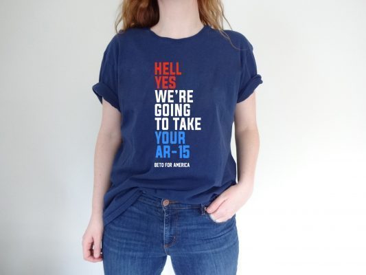 Hell Yes, We’re Going To Take Your AR-15 Tee Shirt Beto Orourke