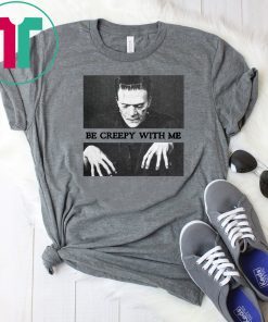 Frankenstein Be creepy with me 2019 T-Shirt