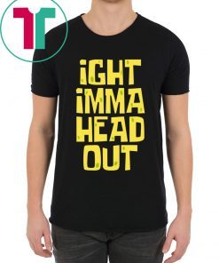 IGHT Imma Head Out Meme Shirt