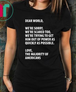 Dear world we're sorry we're scared too T-Shirt