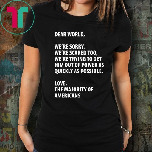 Dear world we're sorry we're scared too T-Shirt