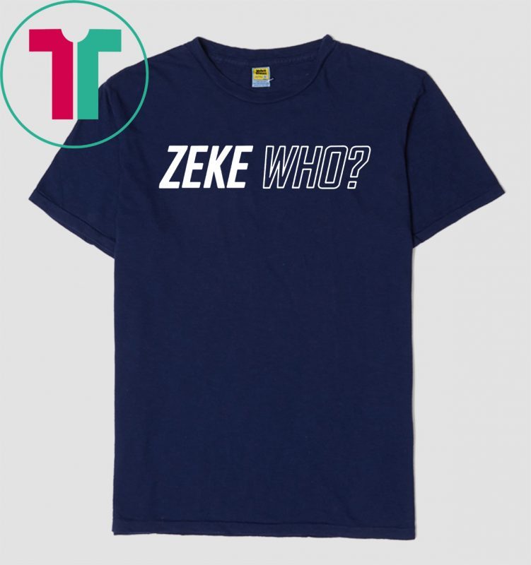 Zeke Who Dallas Cowboys Unisex 2019 Tee Shirts