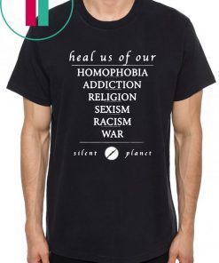 Heal us of our homophobia, addiction, religion, racism, sexism, war Silent Planet Offcial T-Shirt