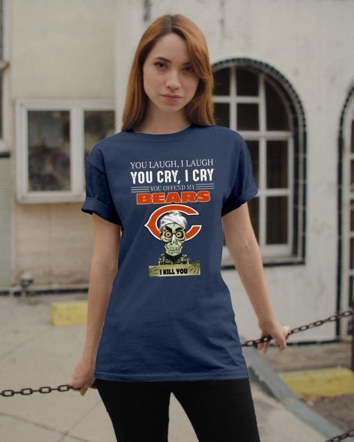 You laugh I laugh you cry I cry you offend my Bears i kill you For 2019 T-Shirt