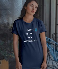 Some People Did Something Unisex Tee Shirt