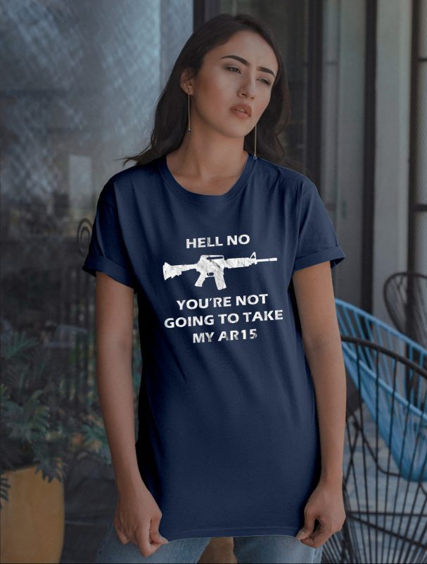 Hell No You're Not Going To Take My AR15 Beto Come And It Shirt