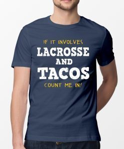 If It Involves Lacrosse and Tacos Count Me In Shirt