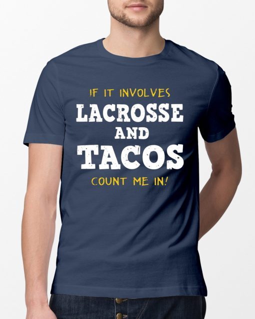 If It Involves Lacrosse and Tacos Count Me In Shirt