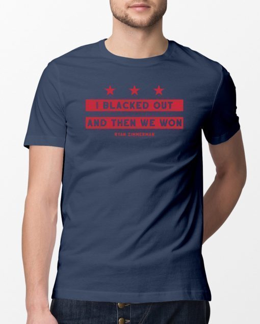 Ryan Zimmerman Shirt - Blacked Out, And Then We Won 2019 T-Shirt