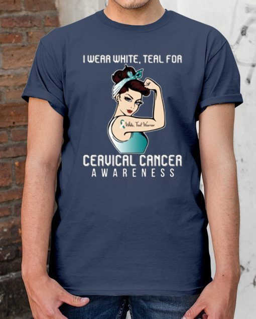 I Wear White Teal For Cervical Cancer Awareness T-shirt For Cancer Warrior Tee