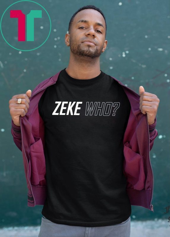 ZEKE WHO - THAT'S WHO SHIRT Zeke Who Ezekiel Elliott Tee Shirt