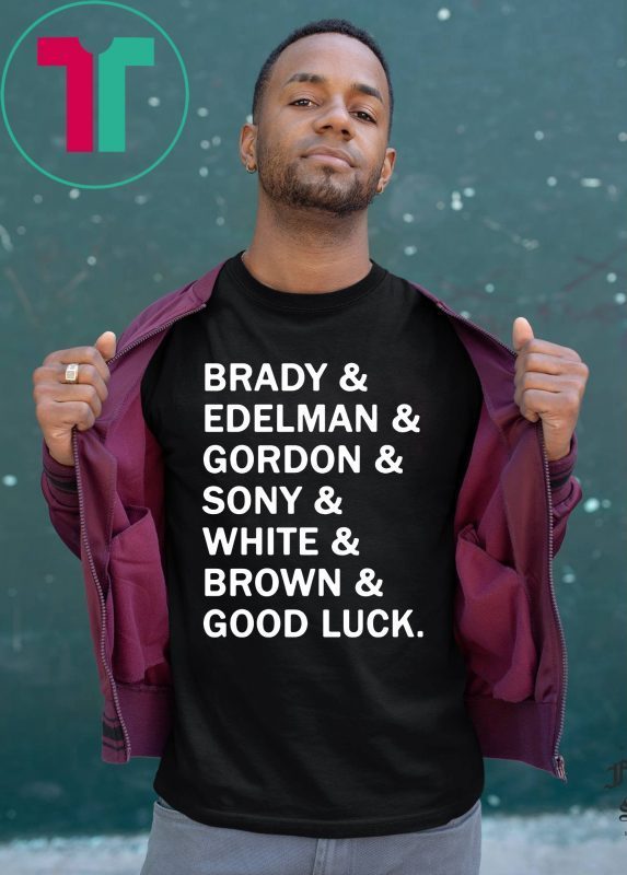 Brady and Edelman and Gordon and Sony and White and Brown Good Luck 2019 T-Shirt