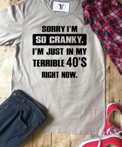 Sorry I'm so cranky I'm just in my terrible 30's right now Unisex T-Shirt