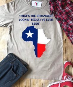 That’s the strangest Lookin’ Texas I’ve ever seen 2019 Tee Shirt