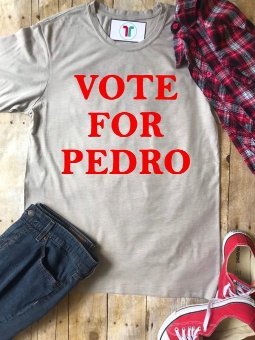 Vote for Pedro Shirt