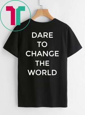 Buy Dare To Change The World Shirt