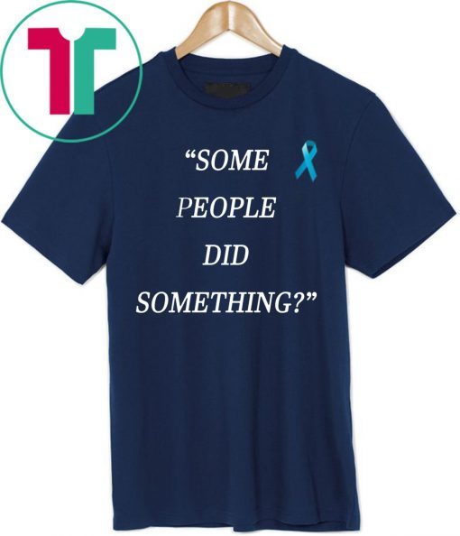 Original Some People Did Something Unisex T-Shirt