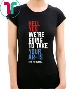Offcial Beto Hell Yes We’re Going To Take Your Ar 15 Unisex T-Shirt
