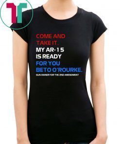 COME AND TAKE IT BETO O’Rourke AR-15 Confiscation Pro Gun Shirts