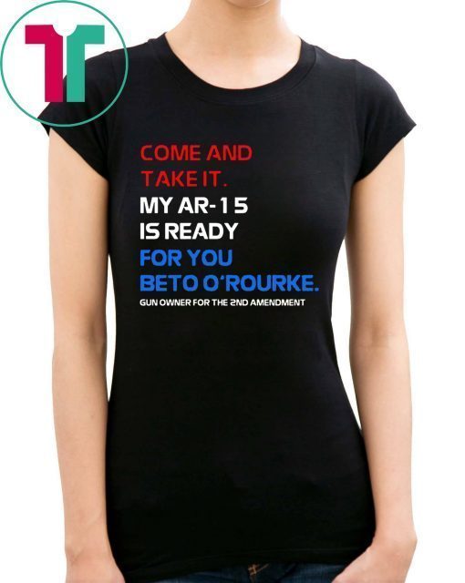 COME AND TAKE IT BETO O’Rourke AR-15 Confiscation Pro Gun Shirts