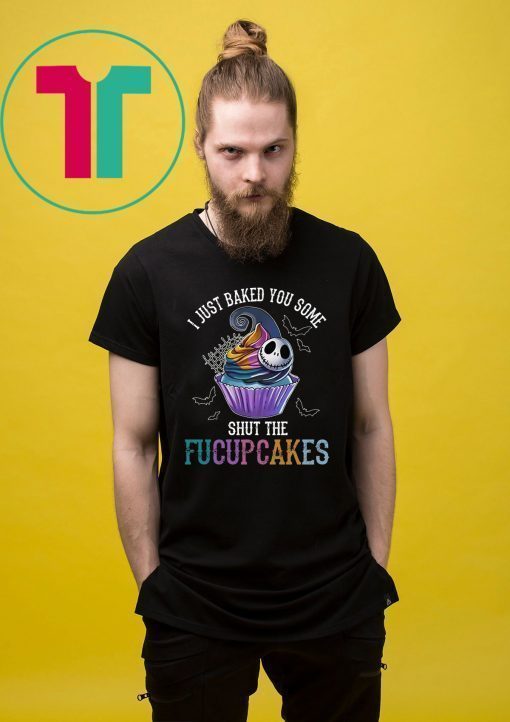 Jack Skelling I just baked you some shut the facupcakes Shirt